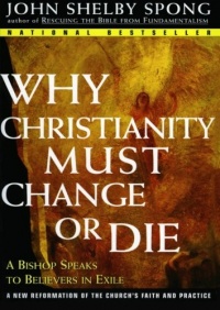 Why Christianity Must Change or Die: A Bishop Speaks to Believers In Exile Why Christianity Must Change or Die: A Bishop Speaks to Believers In Exile
