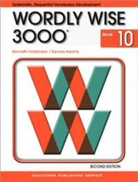 Wordly Wise 3000: Systematic, Sequential Vocabulary Development, Grade 10- Student Book, 2nd Edition Wordly Wise 3000: Systematic, Sequential Vocabulary Development, Grade 10- Student Book, 2nd Edition