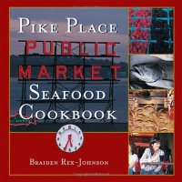 Pike Place Public Market Seafood Cookbook Pike Place Public Market Seafood Cookbook