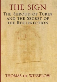 The Sign: The Shroud of Turin and the Secret of the Resurrection The Sign: The Shroud of Turin and the Secret of the Resurrection