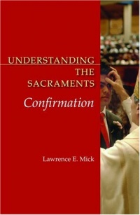 Understanding the Sacraments: Confirmation (Understanding the Sacraments series) Understanding the Sacraments: Confirmation (Understanding the Sacraments series)