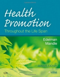 Health Promotion Throughout the Life Span, 7e (HEALTH PROMOTION THROUGHOUT THE LIFESPAN ( EDELMAN)) Health Promotion Throughout the Life Span, 7e (HEALTH PROMOTION THROUGHOUT THE LIFESPAN ( EDELMAN))