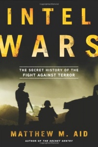Intel Wars: The Secret History of the Fight Against Terror Intel Wars: The Secret History of the Fight Against Terror