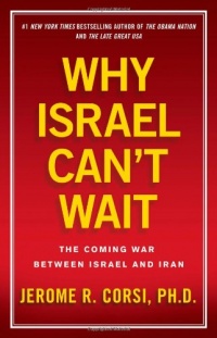 Why Israel Can't Wait: The Coming War Between Israel and Iran Why Israel Can't Wait: The Coming War Between Israel and Iran