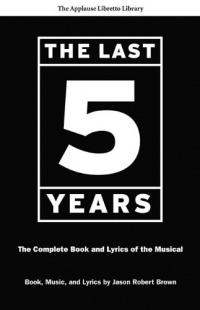 The Last Five Years (The Applause Libretto Library) - The Complete Book and Lyrics of the Musical The Last Five Years (The Applause Libretto Library) - The Complete Book and Lyrics of the Musical