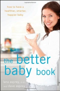 The Better Baby Book: How to Have a Healthier, Smarter, Happier Baby The Better Baby Book: How to Have a Healthier, Smarter, Happier Baby