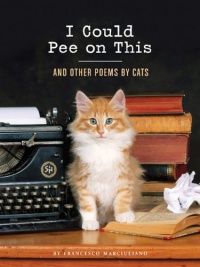 I Could Pee on This: And Other Poems by Cats I Could Pee on This: And Other Poems by Cats