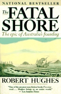 The Fatal Shore: The Epic of Australia's Founding The Fatal Shore: The Epic of Australia's Founding