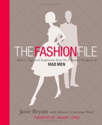 The Fashion File: Advice, Tips, and Inspiration from the Costume Designer of Mad Men The Fashion File: Advice, Tips, and Inspiration from the Costume Designer of Mad Men