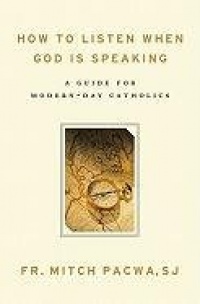 How to Listen When God Is Speaking: A Guide for Modern-Day Catholics How to Listen When God Is Speaking: A Guide for Modern-Day Catholics