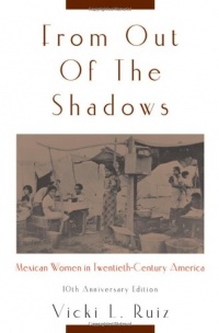 From Out of the Shadows: Mexican Women in Twentieth-Century America From Out of the Shadows: Mexican Women in Twentieth-Century America