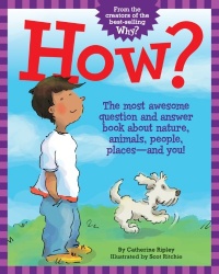 How?: The Most Awesome Question and Answer Book About Nature, Animals, People, Places - and You! How?: The Most Awesome Question and Answer Book About Nature, Animals, People, Places - and You!