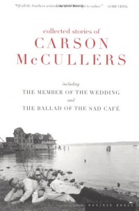 Collected Stories of Carson McCullers, including The Member of the Wedding and The Ballad of the Sad Cafe Collected Stories of Carson McCullers, including The Member of the Wedding and The Ballad of the Sad Cafe