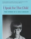 I Speak For This Child: True Stories of a Child Advocate