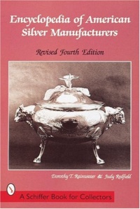 Encyclopedia of American Silver Manufacturers (Schiffer Book for Collectors) Encyclopedia of American Silver Manufacturers (Schiffer Book for Collectors)