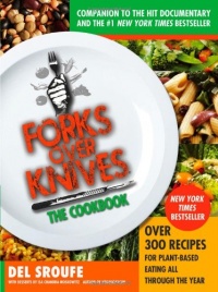 Forks Over Knives - The Cookbook: Over 300 Recipes for Plant-Based Eating All Through the Year Forks Over Knives - The Cookbook: Over 300 Recipes for Plant-Based Eating All Through the Year