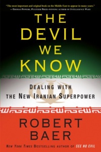 The Devil We Know: Dealing with the New Iranian Superpower The Devil We Know: Dealing with the New Iranian Superpower