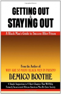 Getting Out & Staying Out: A Black Man's Guide to Success After Prison Getting Out & Staying Out: A Black Man's Guide to Success After Prison