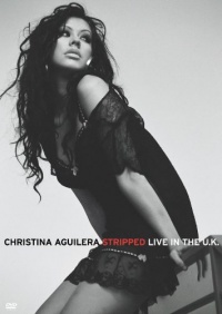 Christina Aguilera - Stripped - Live in the UK Christina Aguilera - Stripped - Live in the UK