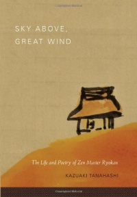 Sky Above, Great Wind: The Life and Poetry of Zen Master Ryokan Sky Above, Great Wind: The Life and Poetry of Zen Master Ryokan
