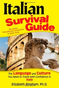 Italian Survival Guide: The Language and Culture You Need to Travel with Confidence in Italy Italian Survival Guide: The Language and Culture You Need to Travel with Confidence in Italy