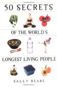 50 Secrets of the World's Longest Living People 50 Secrets of the World's Longest Living People