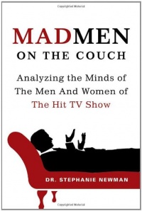 Mad Men on the Couch: Analyzing the Minds of the Men and Women of the Hit TV Show Mad Men on the Couch: Analyzing the Minds of the Men and Women of the Hit TV Show