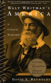 Walt Whitman's America: A Cultural Biography Walt Whitman's America: A Cultural Biography