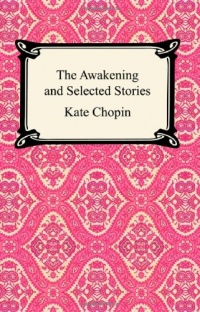 The Awakening and Selected Stories The Awakening and Selected Stories