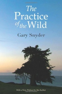 The Practice of the Wild: With a New Preface by the Author The Practice of the Wild: With a New Preface by the Author