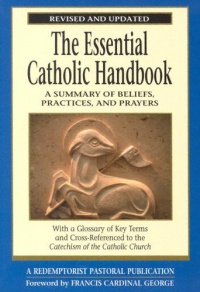 The Essential Catholic Handbook: A Summary of Beliefs, Practices, and Prayers (Redemptorist Pastoral Publication) The Essential Catholic Handbook: A Summary of Beliefs, Practices, and Prayers (Redemptorist Pastoral Publication)