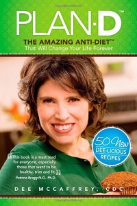 Plan-D: The Amazing Anti-Diet That Will Change Your Life Forever Plan-D: The Amazing Anti-Diet That Will Change Your Life Forever