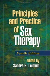 Principles and Practice of Sex Therapy, Fourth Edition (Principles & Practice of Sex Therapy) Principles and Practice of Sex Therapy, Fourth Edition (Principles & Practice of Sex Therapy)