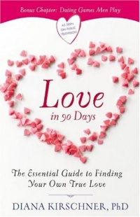 Love in 90 Days: The Essential Guide to Finding Your Own True Love Love in 90 Days: The Essential Guide to Finding Your Own True Love