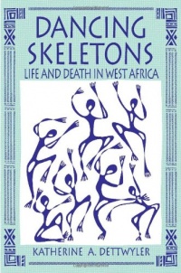 Dancing Skeletons: Life and Death in West Africa Dancing Skeletons: Life and Death in West Africa