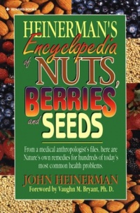 Heinerman's Encyclopedia of Nuts, Berries and Seeds Heinerman's Encyclopedia of Nuts, Berries and Seeds