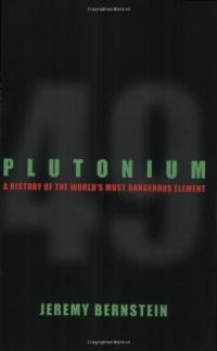 Plutonium: A History of the World's Most Dangerous Element Plutonium: A History of the World's Most Dangerous Element