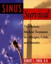 Sinus Survival: The Holistic Medical Treatment for Allergies, Colds, and Sinusitis