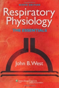 Respiratory Physiology: The Essentials (RESPIRATORY PHYSIOLOGY: THE ESSENTIALS (WEST)) Respiratory Physiology: The Essentials (RESPIRATORY PHYSIOLOGY: THE ESSENTIALS (WEST))