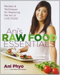 Ani's Raw Food Essentials: Recipes and Techniques for Mastering the Art of Live Food