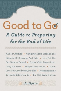 Good to Go: A Guide to Preparing for the End of Life Good to Go: A Guide to Preparing for the End of Life