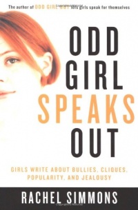 Odd Girl Speaks Out: Girls Write about Bullies, Cliques, Popularity, and Jealousy Odd Girl Speaks Out: Girls Write about Bullies, Cliques, Popularity, and Jealousy
