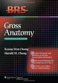 BRS Gross Anatomy (Board Review Series) BRS Gross Anatomy (Board Review Series)