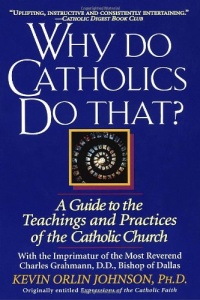 Why Do Catholics Do That? Why Do Catholics Do That?