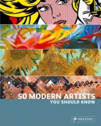 50 Modern Artists You Should Know 50 Modern Artists You Should Know