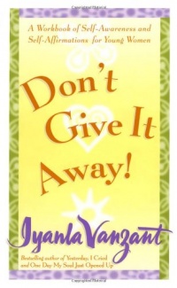 Don't Give It Away! : A Workbook of Self-Awareness and Self-Affirmations for Young Women Don't Give It Away! : A Workbook of Self-Awareness and Self-Affirmations for Young Women