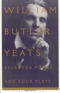 Selected Poems And Four Plays of William Butler Yeats Selected Poems And Four Plays of William Butler Yeats