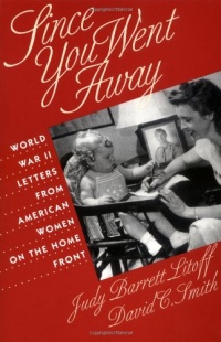 Since You Went Away: World War II Letters from American Women on the Home Front Since You Went Away: World War II Letters from American Women on the Home Front