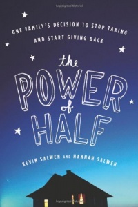 The Power of Half: One Family's Decision to Stop Taking and Start Giving Back The Power of Half: One Family's Decision to Stop Taking and Start Giving Back