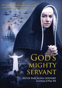 God's Mighty Servant: Sister Pascalina Lehnert, Secretary of Pius XII God's Mighty Servant: Sister Pascalina Lehnert, Secretary of Pius XII